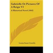 Gabrielle or Pictures of a Reign V2 : A Historical Novel (1843)