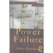 Power Failure : Christianity in the Culture of Technology