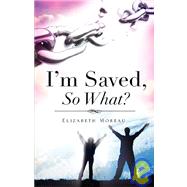 I'm Saved, So What?