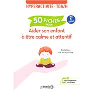 Hyperactivité - TDAH : 50 fiches pour aider son enfant à être calme et attentif