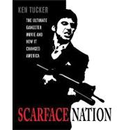Scarface Nation : The Ultimate Gangster Movie and How It Changed America