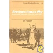 Abraham Esau's War: A Black South African War in the Cape, 1899â€“1902