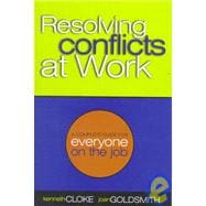 Resolving Conflicts at Work : Eight Strategies for Everyone on the Job