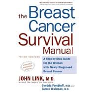 The Breast Cancer Survival Manual, Third Edition A Step-by-Step Guide for the Woman With Newly Diagnosed Breast Cancer