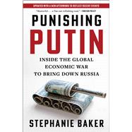 Punishing Putin Inside the Global Economic War to Bring Down Russia
