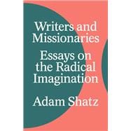 Writers and Missionaries Essays on the Radical Imagination