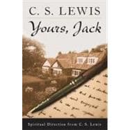 Yours, Jack: Spiritual Direction from C.s. Lewis