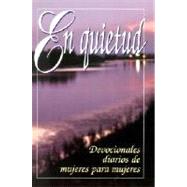En Quietud: Devocionales Diarios de Mujeres Para Mujeres / In Quietness