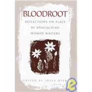 Bloodroot : Reflections on Place by Appalachian Women Writers
