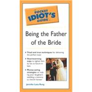 Pocket Idiot's Guide to Being the Father of the Bride