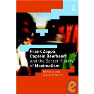 Frank Zappa, Captain Beefheart And the Secret History of Maximalism