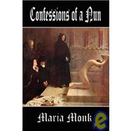Confessions of a Nun: Or, the Reality of Roman Catholicism Revealed by Awful Disclosures of Convent Life in 1800s Canada