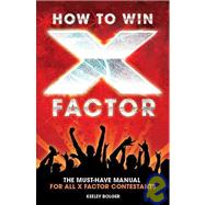 How to Win X Factor : The Must-Have Manual for All X Factor Contestants