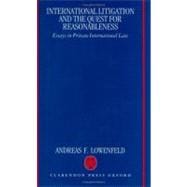 International Litigation and the Quest for Reasonableness Essays in Private International Law