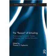 The ôReasonö of Schooling: Historicizing Curriculum Studies, Pedagogy, and Teacher Education