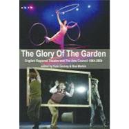 The Glory of the Garden: Regional Theatre and the Arts Council 1984-2009
