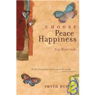 Choose Peace and Happiness : A 52-Week Guide