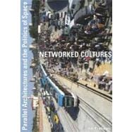 Networked Cultures : Parallel Architectures and the Politics of Space