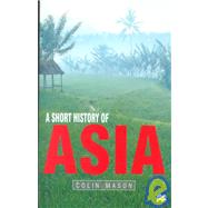 A Short History of Asia; Stone Age to 2000 AD