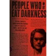 People Who Eat Darkness The True Story of a Young Woman Who Vanished from the Streets of Tokyo--and the Evil That Swallowed Her Up