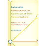 Frames and Connections in the Governance of Global Communications A Network Study of the Internet Governance Forum