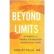 Beyond Limits The Reality of Third-Trimester Abortion Care book cover, ISBN 9780807020593