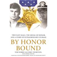 By Honor Bound Two Navy SEALs, the Medal of Honor, and a Story of Extraordinary Courage