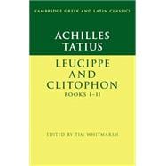 Achilles Tatius: Leucippe and Clitophon Books I–II