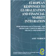 European Responses to Globalization and Financial Market Integration : Perceptions of Economic and Monetary Union in Britain, France and Germany