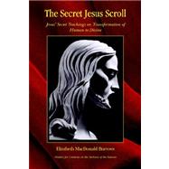 The Secret Jesus Scroll: Jesus' Secret Teachings on Transformation of Human to Devine