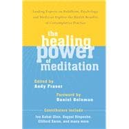 The Healing Power of Meditation Leading Experts on Buddhism, Psychology, and Medicine Explore the Health Benefits of Contemplative Practice