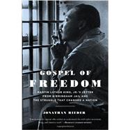 Gospel of Freedom Martin Luther King, Jr.’s Letter from Birmingham Jail and the Struggle That Changed a Nation