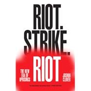 Riot. Strike. Riot The New Era of Uprisings