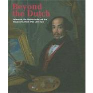 Beyond the Dutch: Indonesia, the Netherlands and the Arts from 1990 until Now