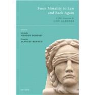 From Morality to Law and Back Again A Liber Amicorum for John Gardner