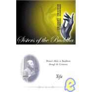 Sisters of the Buddha : Women's Roles in Buddhism Through the Centuries