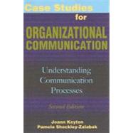 Case Studies for Organizational Communication Understanding Communication Processes