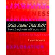 Social Studies That Sticks : How to Bring Content and Concepts to Life