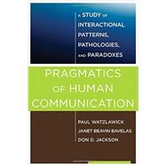 Pragmatics of Human Communication A Study of Interactional Patterns, Pathologies and Paradoxes
