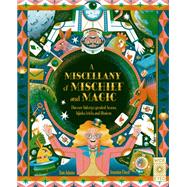 A Miscellany of Mischief and Magic Discover history's best hoaxes, hijinks, tricks, and illusions