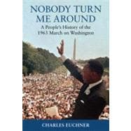 Nobody Turn Me Around : A People's History of the 1963 March on Washington