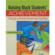 Raising Black Students' Achievement Through Culturally Responsive Teaching
