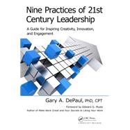 Nine Practices of 21st Century Leadership: A Guide for Inspiring Creativity, Innovation, and Engagement
