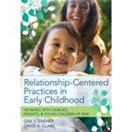 Relationship-Centered Practices in Early Childhood : Working with Families, Infants, and Young Children at Risk