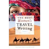 The Best Women's Travel Writing, Volume 8 True Stories from Around the World