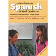 An Introduction to Spanish for Health Care Workers; Communication and Culture, Fourth Edition