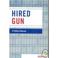 Hired Gun A Political Odyssey