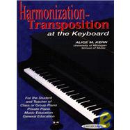 Harmonization-Transposition at the Keyboard for the Student and Teacher of Class or Group Piano, Private Piano, Music Education, General Education: Transposition at the Keyboard