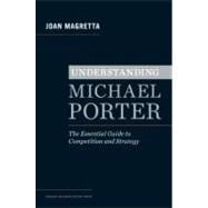 Understanding Michael Porter: The Essential Guide to Competition and Strategy