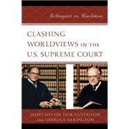 Clashing Worldviews in the U.S. Supreme Court Rehnquist vs. Blackmun